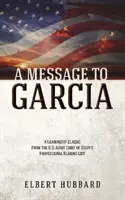 Un mesaj pentru Garcia și alte scrieri - A Message to Garcia and Other Writings