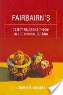 Teoria relațiilor obiectuale a lui Fairbairn în mediul clinic - Fairbairn's Object Relations Theory in the Clinical Setting