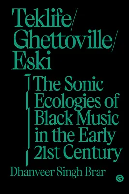 Teklife, Ghettoville, Eski: Ecologiile sonice ale muzicii negre la începutul secolului XXI - Teklife, Ghettoville, Eski: The Sonic Ecologies of Black Music in the Early 21st Century