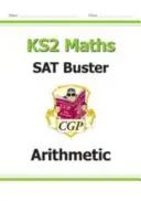 Noul KS2 Maths SAT Buster: Arithmetic - Book 1 (pentru testele din 2022) - New KS2 Maths SAT Buster: Arithmetic - Book 1 (for the 2022 tests)