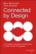 Conectați prin design: Șapte principii pentru transformarea afacerilor prin integrare funcțională - Connected by Design: Seven Principles for Business Transformation Through Functional Integration