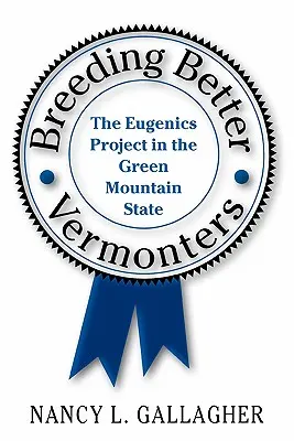Breeding Better Vermonters: Proiectul Eugenics în statul Green Mountain - Breeding Better Vermonters: The Eugenics Project in the Green Mountain State