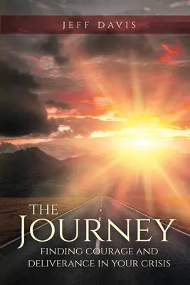 Călătoria: Găsirea curajului și a eliberării în criza dumneavoastră - The Journey: Finding Courage and Deliverance in Your Crisis