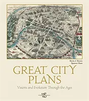 Planurile marilor orașe: Viziuni și evoluție de-a lungul veacurilor - Great City Plans: Visions and Evolution Through the Ages