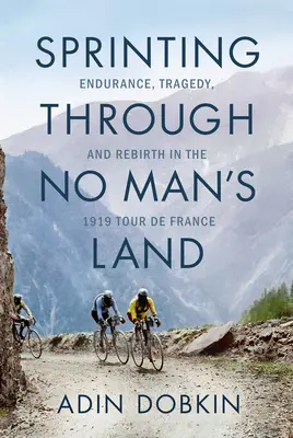 Sprinting Through No Man's Land: Rezistență, tragedie și renaștere în Tour de France 1919 - Sprinting Through No Man's Land: Endurance, Tragedy, and Rebirth in the 1919 Tour de France