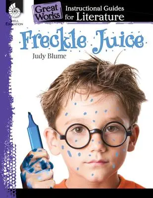 Freckle Juice: Un ghid de instruire pentru literatură: Un ghid de instruire pentru literatură - Freckle Juice: An Instructional Guide for Literature: An Instructional Guide for Literature