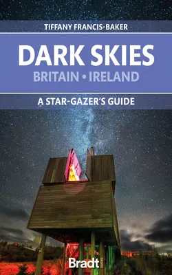 Dark Skies: Marea Britanie, Irlanda: Ghidul unui observator de stele - Dark Skies: Britain, Ireland: A Star-Gazer's Guide