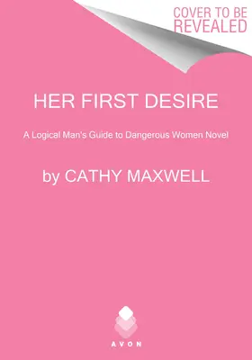 Prima ei dorință: Romanul Ghidul unui bărbat logic pentru femeile periculoase - Her First Desire: A Logical Man's Guide to Dangerous Women Novel