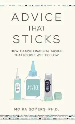 Sfaturi care rămân valabile: Cum să oferi sfaturi financiare pe care oamenii le vor urma - Advice That Sticks: How to give financial advice that people will follow