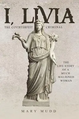 Eu, Livia: Criminalul contrafăcut (colorată - ediție nouă) - I, Livia: The Counterfeit Criminal (Colored - New Edition)
