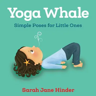 Yoga Balena: Poziții simple pentru cei mici - Yoga Whale: Simple Poses for Little Ones