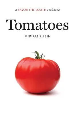 Tomatoes: O carte de bucate Savor the South - Tomatoes: A Savor the South Cookbook