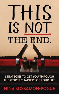 Acesta nu este „sfârșitul”: Strategies to Get You Through the Worst Chapters of Your Life (Strategii pentru a trece prin cele mai rele capitole ale vieții tale) - This Is Not 'The End': Strategies to Get You Through the Worst Chapters of Your Life