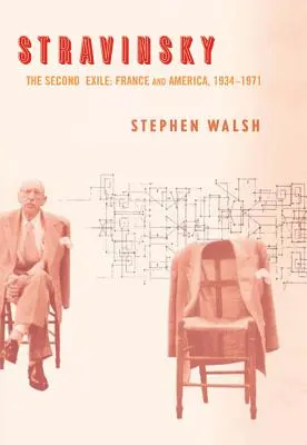 Stravinsky: Al doilea exil: Franța și America, 1934-1971 - Stravinsky: The Second Exile: France and America, 1934-1971