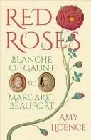 Trandafiri roșii: De la Blanche de Gaunt la Margaret Beaufort - Red Roses: Blanche of Gaunt to Margaret Beaufort
