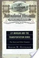 J.P. Morgan și regii transporturilor: Titanicul și alte dezastre - J.P. Morgan and the Transportation Kings: The Titanic and Other Disasters