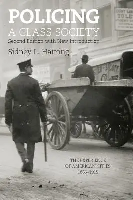 Poliția unei societăți de clasă: Experiența orașelor americane, 1865-1915 - Policing a Class Society: The Experience of American Cities, 1865-1915
