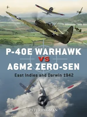 P-40e Warhawk vs A6m2 Zero-Sen: Indiile de Est și Darwin 1942 - P-40e Warhawk Vs A6m2 Zero-Sen: East Indies and Darwin 1942