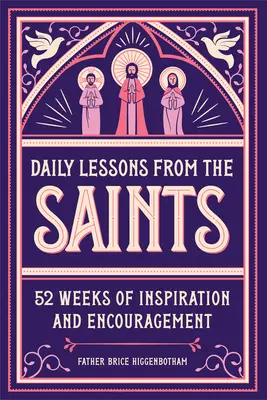 Lecții zilnice de la sfinți: 52 de săptămâni de inspirație și încurajare - Daily Lessons from the Saints: 52 Weeks of Inspiration and Encouragement