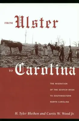 De la Ulster la Carolina: Migrația scoțienilor-irlandezi în sud-vestul Carolinei de Nord (The Migration of the Scotch-Irish to Southwestern North Carolina) - From Ulster to Carolina: The Migration of the Scotch-Irish to Southwestern North Carolina