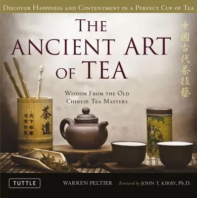 Arta antică a ceaiului: Înțelepciune de la vechii maeștri chinezi ai ceaiului - The Ancient Art of Tea: Wisdom from the Old Chinese Tea Masters