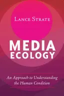 Media Ecology: O abordare a înțelegerii condiției umane - Media Ecology: An Approach to Understanding the Human Condition