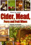 Cum să faci cidru, hidromel, Perry și vinuri din fructe - How to Make Cider, Mead, Perry and Fruit Wines