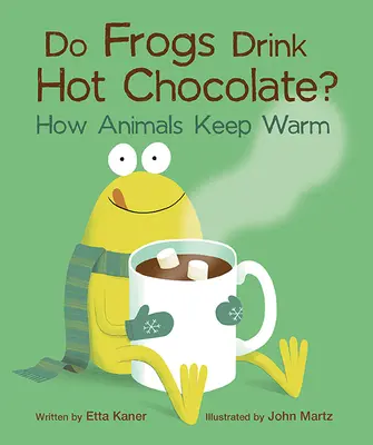 Broaștele beau ciocolată caldă?: How Animals Keep Warm - Do Frogs Drink Hot Chocolate?: How Animals Keep Warm