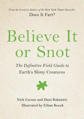 Believe It or Snot: The Definitive Field Guide to Earth's Slimy Creatures