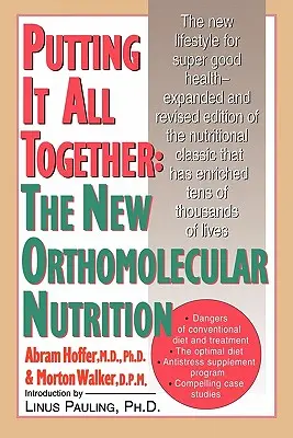 Putting It All Together: Noua nutriție ortomoleculară - Putting It All Together: The New Orthomolecular Nutrition