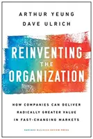 Reinventarea organizației: Cum pot companiile să ofere o valoare radical mai mare pe piețele în schimbare rapidă - Reinventing the Organization: How Companies Can Deliver Radically Greater Value in Fast-Changing Markets