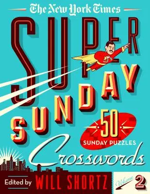 The New York Times Super Sunday Crosswords Volumul 2: 50 de puzzle-uri de duminică - The New York Times Super Sunday Crosswords Volume 2: 50 Sunday Puzzles