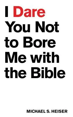 Te provoc să nu mă plictisești cu Biblia - I Dare You Not to Bore Me with the Bible