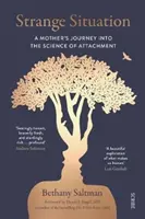 Strange Situation - călătoria unei mame în știința atașamentului - Strange Situation - a mother's journey into the science of attachment