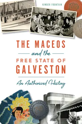 Maceos și statul liber din Galveston: O istorie autorizată - The Maceos and the Free State of Galveston: An Authorized History