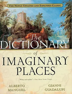 Dicționarul locurilor imaginare: The Newly Updated and Expanded Classic - The Dictionary of Imaginary Places: The Newly Updated and Expanded Classic