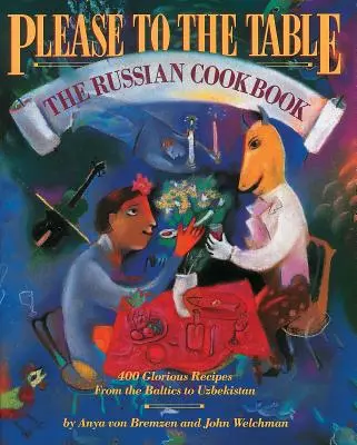 Vă rog la masă: Cartea de bucate rusească - Please to the Table: The Russian Cookbook