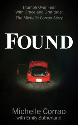 Găsit: Triumful asupra fricii cu grație și recunoștință: Povestea lui Michelle Corrao - Found: Triumph Over Fear with Grace and Gratitude: The Michelle Corrao Story