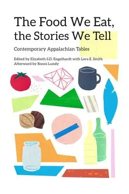 Mâncarea pe care o mâncăm, poveștile pe care le spunem: mese contemporane din Appalachia - The Food We Eat, the Stories We Tell: Contemporary Appalachian Tables