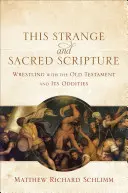 Această Scriptură ciudată și sacră: Lupta cu Vechiul Testament și ciudățeniile sale - This Strange and Sacred Scripture: Wrestling with the Old Testament and Its Oddities