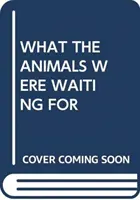 CE AȘTEPTAU ANIMALELE - WHAT THE ANIMALS WERE WAITING FOR