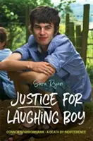 Justiție pentru băiatul care râde: Connor Sparrowhawk - O moarte prin indiferență - Justice for Laughing Boy: Connor Sparrowhawk - A Death by Indifference