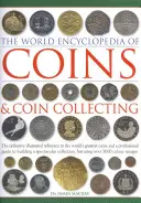 The World Encyclopedia of Coins & Coin Collecting: The Definitive Illustrated Reference to the World's Greatest Coins and a Professional Guide to Buil