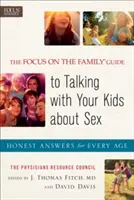 The Focus on the Family Guide to Talking with Your Kids about Sex: Răspunsuri sincere pentru fiecare vârstă - The Focus on the Family Guide to Talking with Your Kids about Sex: Honest Answers for Every Age