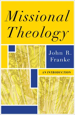 Teologie misionară: O introducere - Missional Theology: An Introduction