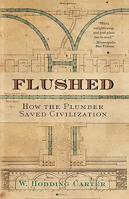 Flushed: Cum a salvat instalatorul civilizația - Flushed: How the Plumber Saved Civilization
