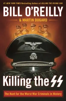 Killing the SS: The Hunt for the Worst War Criminals in History (Uciderea SS: Vânătoarea celor mai răi criminali de război din istorie) - Killing the SS: The Hunt for the Worst War Criminals in History