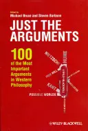 Doar argumentele: 100 dintre cele mai importante argumente din filosofia occidentală - Just the Arguments: 100 of the Most Important Arguments in Western Philosophy