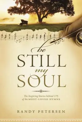 Stai liniștit, sufletul meu: Poveștile inspirate din spatele a 175 dintre cele mai iubite imnuri - Be Still, My Soul: The Inspiring Stories Behind 175 of the Most-Loved Hymns