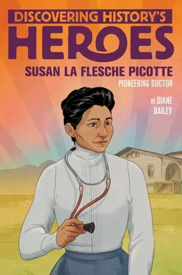 Susan La Flesche Picotte: Descoperirea eroilor istoriei - Susan La Flesche Picotte: Discovering History's Heroes